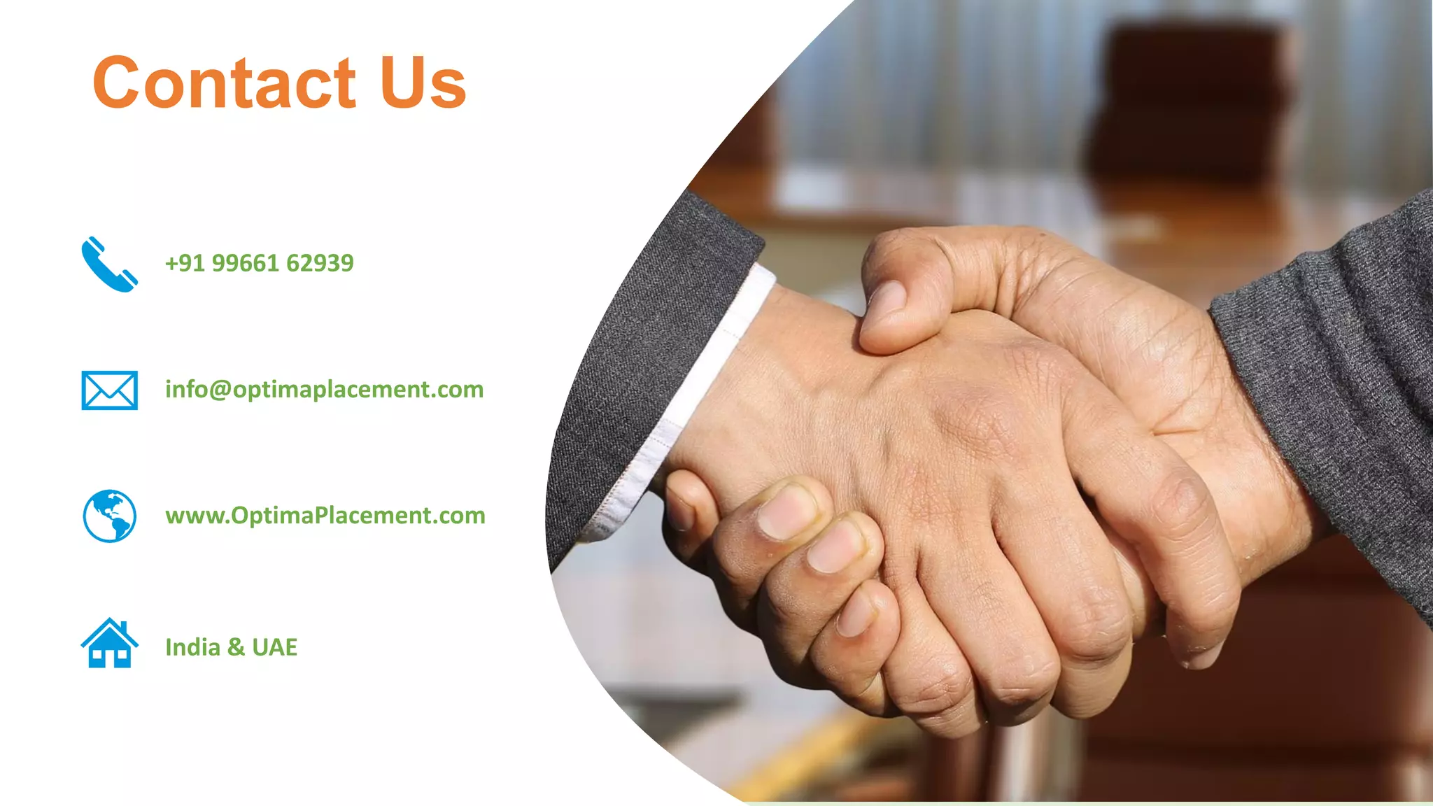 Contact Us
+91 99661 62939
info@optimaplacement.com
www.OptimaPlacement.com
India & UAE
 