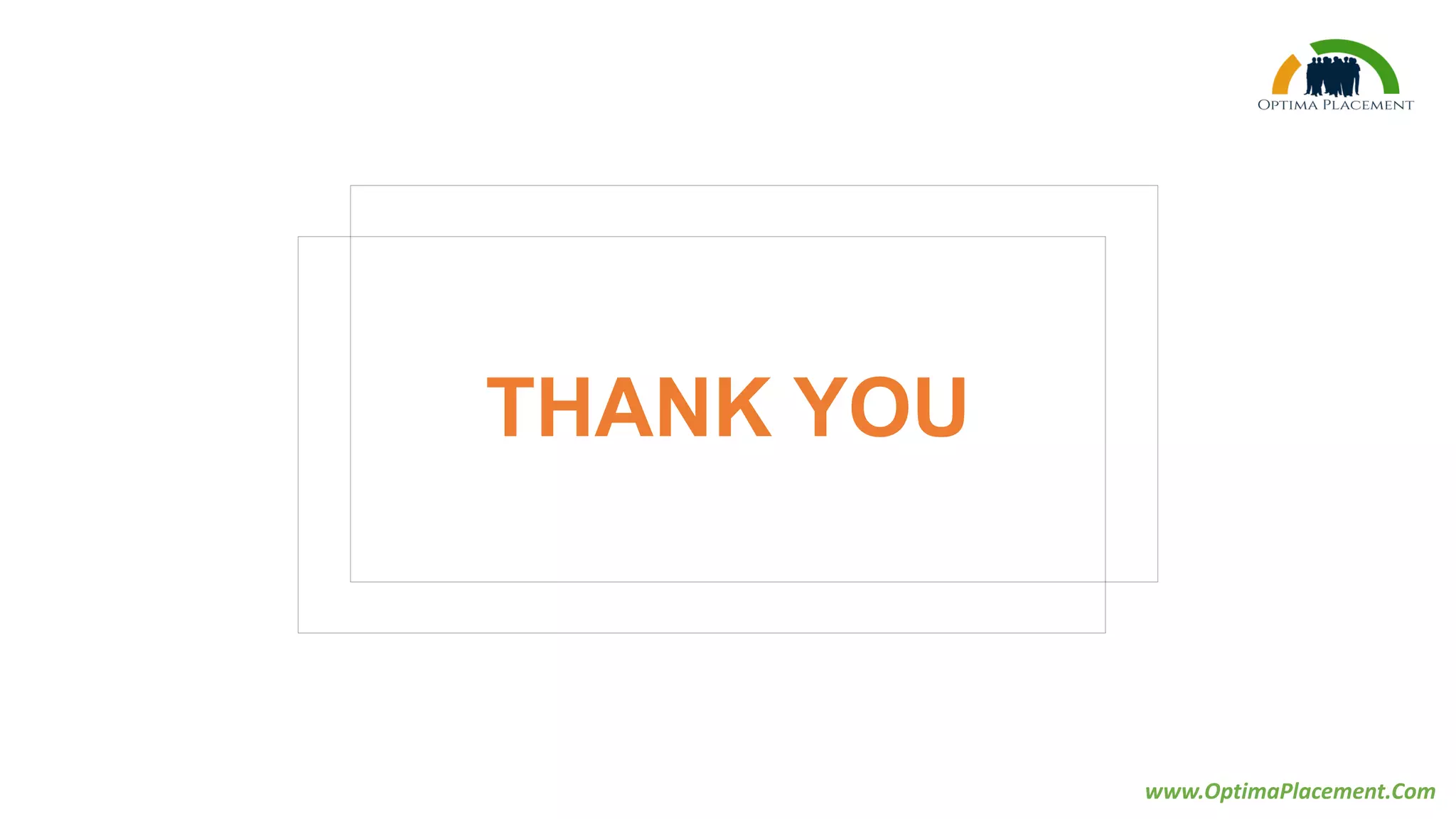 THANK YOU
www.OptimaPlacement.Com
 