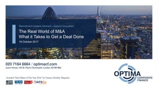Recruitment Leaders Connect – Autumn Innovation
19 October 2017
The Real World of M&A
What it Takes to Get a Deal Done
 