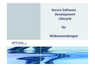 Secure Software
  Development
    Lifecycle

      für

Webanwendungen
 