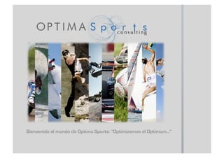 consulting




Bienvenido al mundo de Optima Sports: "Optimizamos el Optimum..."
 