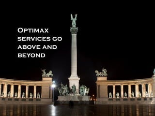 Optimax
services go
above and
beyond
 