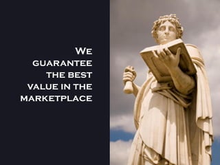 We
  guarantee
    the best
 value in the
marketplace
 