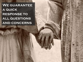 We guarantee
a quick
response to
all questions
and concerns
 