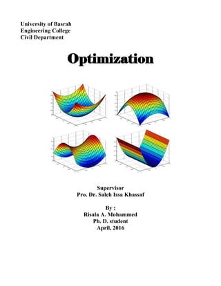 University of Basrah
Engineering College
Civil Department
Optimization
Supervisor
Pro. Dr. Saleh Issa Khassaf
By ;
Risala A. Mohammed
Ph. D. student
April, 2016
 