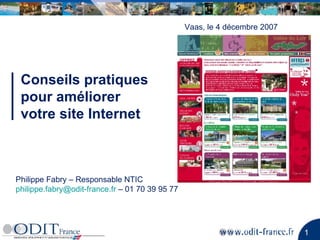Conseils pratiques  pour améliorer  votre site Internet Vaas, le 4 décembre 2007 Philippe Fabry – Responsable NTIC [email_address]   – 01 70 39 95 77 