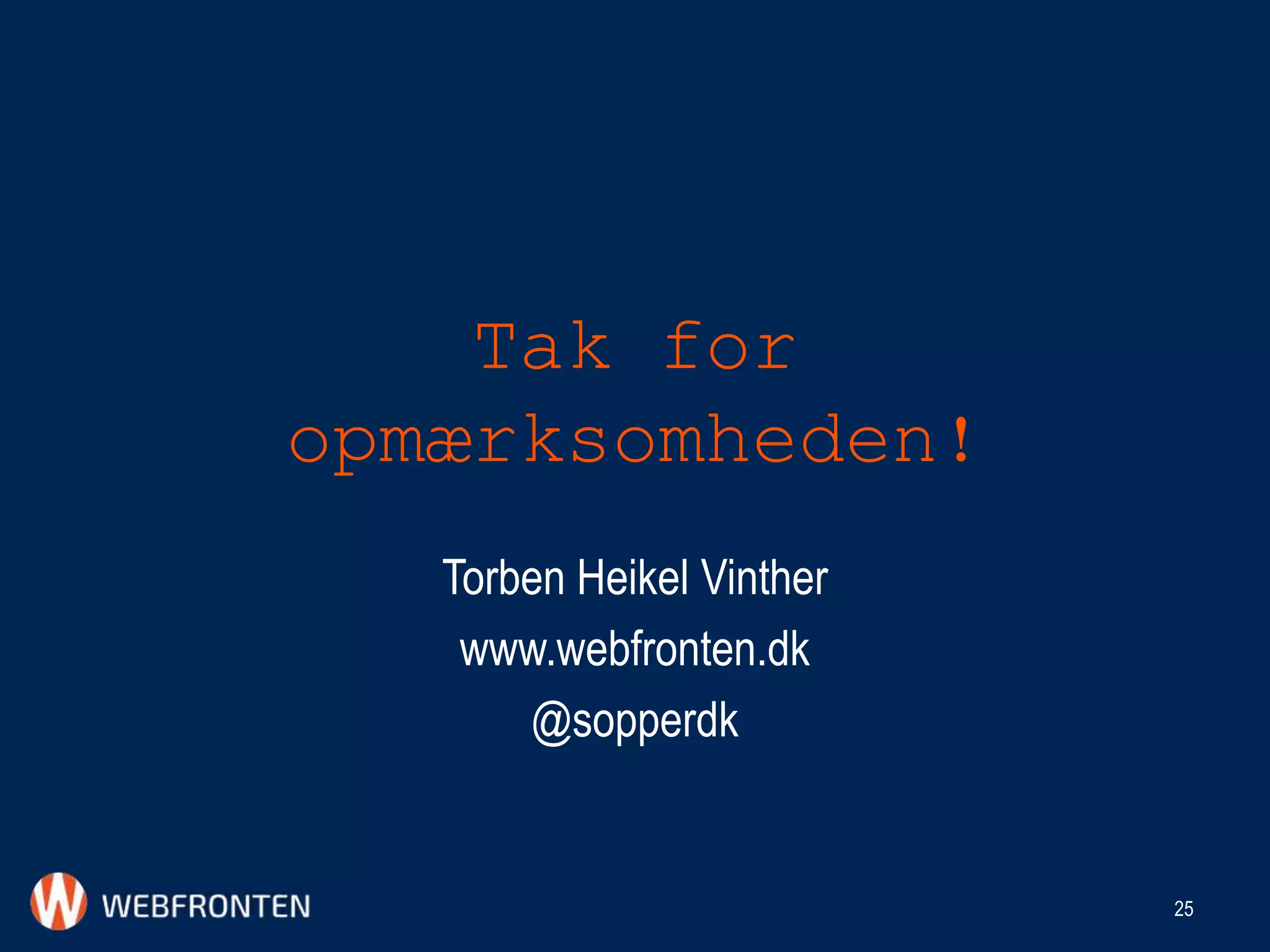 Tak for
opmærksomheden!
Torben Heikel Vinther
www.webfronten.dk
@sopperdk
25
 