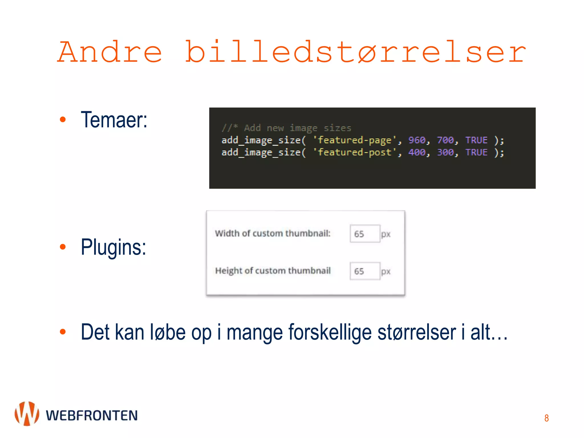 Andre billedstørrelser
• Temaer:
• Plugins:
• Det kan løbe op i mange forskellige størrelser i alt…
8
 
