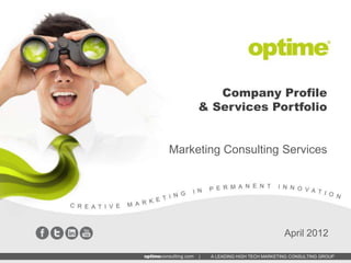 Company Profile
     & Services Portfolio


Marketing Consulting Services




                                    April 2012

     |   A LEADING HIGH TECH MARKETING CONSULTING GROUP
 