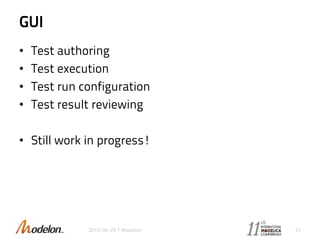 GUI
• Test authoring
• Test execution
• Test run configuration
• Test result reviewing
• Still work in progress!
2015-09-29 © Modelon 21
 