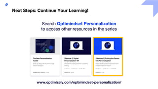 38
Next Steps: Continue Your Learning!
www.optimizely.com/optimindset-personalization/
Search Optimindset Personalization
to access other resources in the series
 