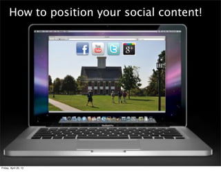 How to position your social content!




Friday, April 20, 12
 
