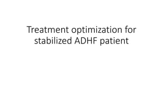 Treatment optimization for
stabilized ADHF patient
 