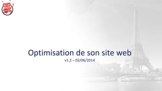 Optimisation de son site web
v1.2 – 02/06/2014
 