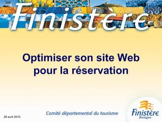28 avril 2010 Optimiser son site Webpour la réservation 