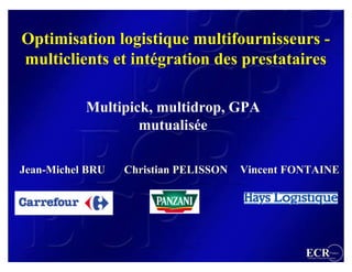 Optimisation logistique multifournisseurs -
multiclients et intégration des prestataires

           Multipick, multidrop,...