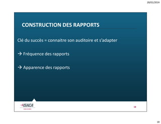 28/01/2014

CONSTRUCTION DES RAPPORTS
Clé du succès = connaitre son auditoire et s’adapter
 Fréquence des rapports
 Apparence des rapports

18

18

 