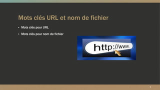 Mots clés URL et nom de fichier
▪ Mots clés pour URL
▪ Mots clés pour nom de fichier
5
 