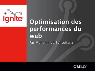 Optimisation des
                    performances du web
                    Par Mohammed Bensoltana




samedi 11 août 12
 