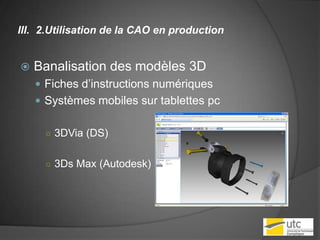 2.Utilisation de la CAO en productionBanalisation des modèles 3DFiches d’instructions numériquesSystèmes mobiles sur tablettes pc3DVia (DS)3Ds Max (Autodesk)