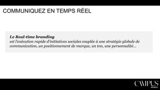 COMMUNIQUEZ EN TEMPS RÉEL

Le Real-time branding
est l’exécution rapide d'initiatives sociales couplée à une stratégie globale de
communication, un positionnement de marque, un ton, une personnalité…

 
