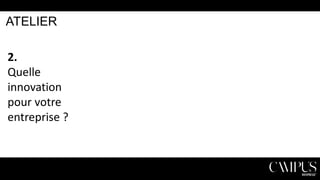 ATELIER

2.
Quelle
innovation
pour votre
entreprise ?

 
