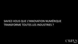 SAVIEZ-VOUS QUE L‘INNOVATION NUMÉRIQUE
TRANSFORME TOUTES LES INDUSTRIES ?

 