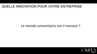 QUELLE INNOVATION POUR VOTRE ENTREPRISE

Le monde universitaire est-il menacé ?

 