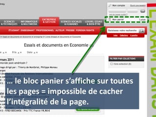 … le bloc panier s’affiche sur toutes
les pages = impossible de cacher
l’intégralité de la page.
 