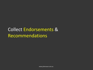 Collect Endorsements &
Recommendations
www.juliemason.com.au
 
