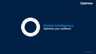 Market Intelligence
Optimise your cashback
© 2020 OPTIMISE MEDIA POLAND
 