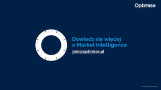 © 2020 OPTIMISE MEDIA POLAND
Dowiedz się więcej
o Market Intelligence
join@optimise.pl
 
