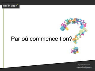 Par où commence t’on?
Digital Performance
 