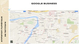 Animation numérique 
de territoire 
Google BUSINESS 
 