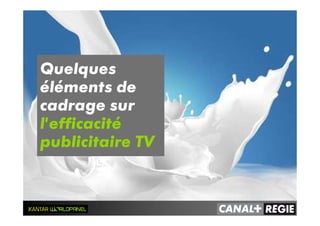 Quelques
éléments de
cadrage sur
l’efficacité
publicitaire TV
 
