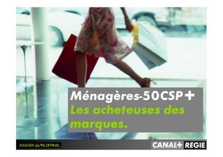 Ménagères-50CSP+
Les acheteuses des
marques.
 