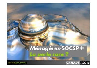 Ménagères-50CSP+
La perle rare ?
 