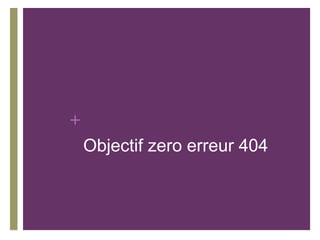 +
    Objectif zero erreur 404
 