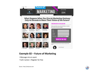 Exemple 02 – Future of Marketing
• Message mis en avant
• Call 2 action > Register for free


Source : http://unbounce.com
 