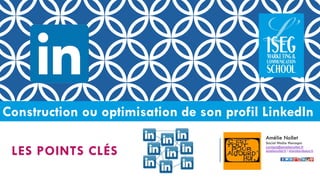 Construction ou optimisation de son profil LinkedIn 
LES POINTS CLÉS 
Amélie Nollet 
Social Media Manager 
contact@amelienollet.fr 
amelienollet.fr/sharebordeaux.fr  