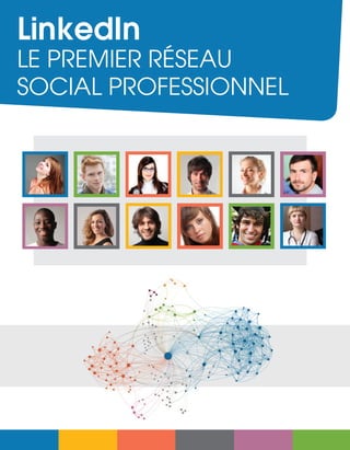 LinkedIn
LE PREMIER RÉSEAU
SOCIAL PROFESSIONNEL
 