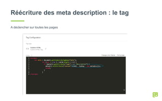 Réécriture des meta description : le tag
A déclencher sur toutes les pages
 