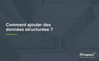 Comment ajouter des
données structurées ?
 