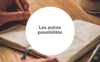 Les autres
possibilités
 