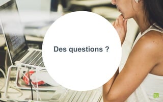 Des questions ?
 
