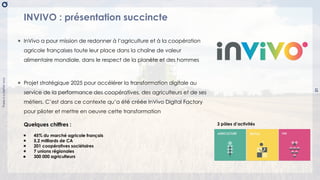 There
is
a
better
way
21
INVIVO : présentation succincte
◉ InVivo a pour mission de redonner à l’agriculture et à la coopé...