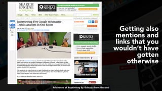 #videoseo at #optimisey by @aleyda from @orainti
Getting also
mentions and
links that you
wouldn’t have
gotten
otherwise
 