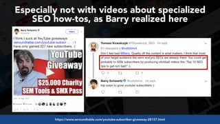 #videoseo at #optimisey by @aleyda from @oraintihttps://www.seroundtable.com/youtube-subscriber-giveaway-28157.html
Especially not with videos about specialized  
SEO how-tos, as Barry realized here
 