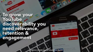 #videoseo at #optimisey by @aleyda from @orainti#videoseo at #optimisey by @aleyda from @orainti
To grow your
YouTube
discoverability you
need relevance,
retention &
engagement
 