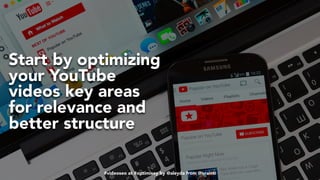 #videoseo at #optimisey by @aleyda from @orainti#videoseo at #optimisey by @aleyda from @orainti
Start by optimizing
your YouTube
videos key areas
for relevance and
better structure
 